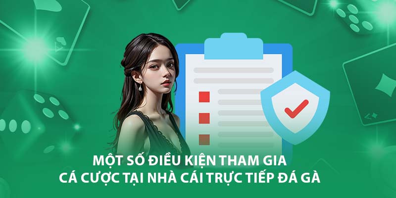 Một số điều kiện tham gia cá cược tại nhà cái Trực Tiếp Đá Gà