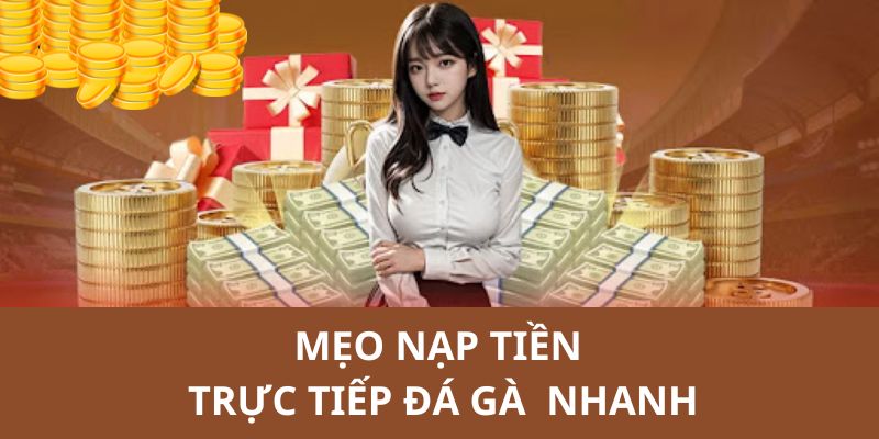 Trực Tiếp Đá Gà  nhắc thành viên một số mẹo nạp tiền nhanh 