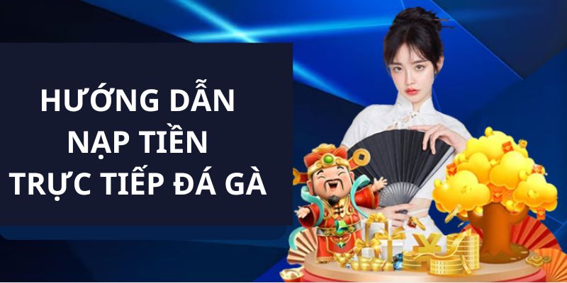 Hướng dẫn nạp tiền vào tài khoản Trực Tiếp Đá Gà