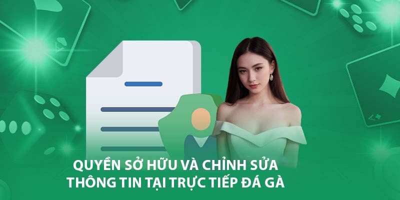 Quyền sở hữu và chỉnh sửa thông tin tại Trực Tiếp Đá Gà